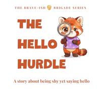 The Hello Hurdle: A story about being shy, yet finding the courage to say hello and making friends (The Brave-ish Brigade Series)