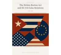 The Helms-Burton Act and EU-US-Cuba Relations, 1996-2000
