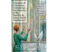 The Help of Christians: Unraveling the Mystery of the Basilica di Santa Maria Ausiliatrice: Sacred Compass: The Light Of Modern Catholicism Vol.45