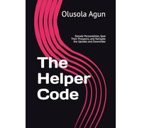 The Helper Code: Decode Personalities, Spot Their Prospects, and Navigate the Upsides and Downsides
