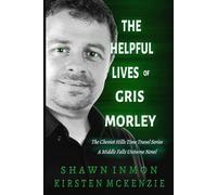 The Helpful Lives of Gris Morley: The Cheviot Hills Time Travel Series - A Middle Falls Universe Novel: 2