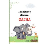 The Helping Elephant: Gajha’s Kindness Story for Kids: A Heartwarming Jungle Adventure About Kindness, Helping Others, and Friendship (Ages 2-8) (JUZDAD Tales: Little Hearts, Big Lessons)