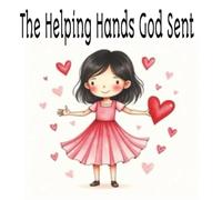 The Helping Hands God sent: Christian kids book, kindness book for girls, helping others, Christian storybook, Bible values, character-building book, ... kids book, Christian girl gift, mora