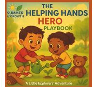 The Helping Hands Hero Playbook -: The Little Explorers' Adventure Series (Summer of Growth)