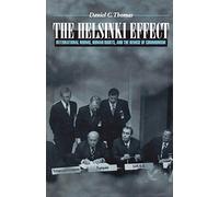The Helsinki Effect: International Norms, Human Rights, and the Demise of Communism.