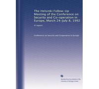 The Helsinki Follow-Up Meeting of the Conference on Security and Co-operation in Europe, March 24-July 8, 1992: A report