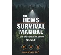 The HEMS Survival Manual: A Flight Crews Guide to Pre-Flight Preparedness and Post Crash Survival