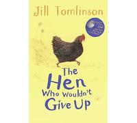 The Hen Who Wouldn't Give Up: A Charming Illustrated Animal Story for Children Aged 5+ (Jill Tomlinson's Favourite Animal Tales)