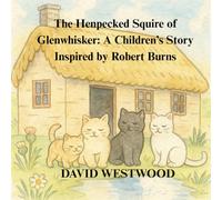 The Henpecked Squire of Glenwhisker: A Children’s Story Inspired by Robert Burns (Robert Burns for children)