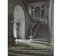 The Henry Clay Frick Houses: Architecture, Interiors, Landscapes in the Golden Era