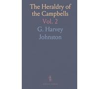 The Heraldry of the Campbells: With Notes on All the Males of the Family Descriptions of the Arms, Plates and Pedigrees