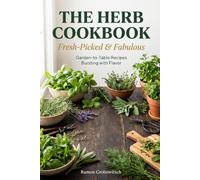 The Herb Cookbook: Fresh-Picked & Fabulous: Garden-to-Table Recipes Bursting with Flavor