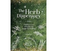 The Herb Dispensary: A Witch's A-Z of herbs for magickal healing (The Magickal Library)