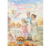 The Herb Family Adventures: Little Herbs, Big Hearts: Growing with Ease, One Recipe at a Time (Little Chef Series)