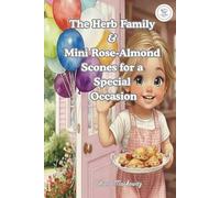 The Herb Family & Mini Rose-Almond Scones for a Special Occasion (Little Chef Series)