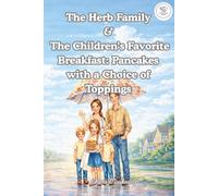 The Herb Family & The Children’s Favorite Breakfast: Pancakes with a Choice of Toppings (Little Chef Series)