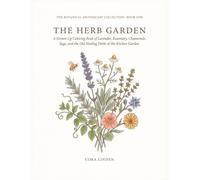 The Herb Garden: A Grown-Up Coloring Book of Lavender, Rosemary, Chamomile, Sage, and the Old Healing Herbs of the Kitchen Garden (The Botanical Apothecary Collection)