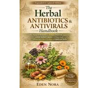 The Herbal Antibiotics & Antivirals Handbook: 100+ Natural Remedies & Immune Protocols Inspired by Global Herbal Experts-A Holistic Guide to Fighting ... Wellness, Medicinal Plants and Herb's Books)