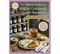 THE HERBAL APOTHECARY AND DIET COOKBOOK FOR PANCREATITIS: The Complete Herbal and Dietary Healing Plan for Acute and Chronic Pancreatitis Relief. Full color Edition