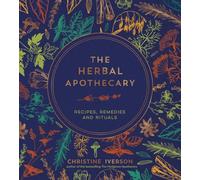 The Herbal Apothecary: Recipes, Remedies and Rituals