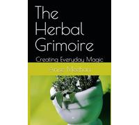The Herbal Grimoire: Creating Everyday Magic