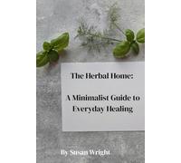 The Herbal Home: A Minimalist Guide to Everyday Healing
