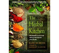 The Herbal Kitchen: Bring Lasting Health to You and Your Family with 50 Easy-to-Find Common Herbs and Over 250 Recipes
