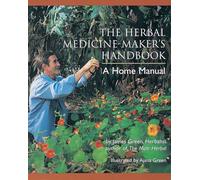 The Herbal Medicine-Maker's Handbook: A Home Manual
