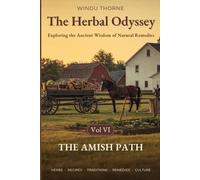 The Herbal Odyssey - Volume VI - The Amish Path: The Amish ways of living, survival manual, history, home remedies, canning cookbook, self sufficiency, amish apothecary, gardening, medicine.
