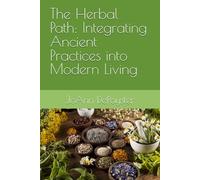 The Herbal Path: Integrating Ancient Practices into Modern Living