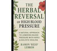 The Herbal Reversal of High Blood Pressure (The Herbal Reversal Series)