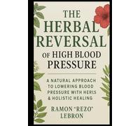 The Herbal Reversal of High Blood Pressure (The Herbal Reversal Series)