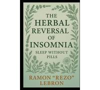 The Herbal Reversal of Insomnia: Sleep Without Pills (The Herbal Reversal Series)