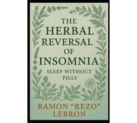 The Herbal Reversal of Insomnia: Sleep Without Pills (The Herbal Reversal Series)