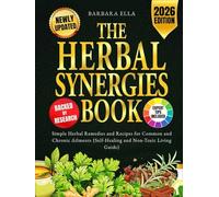The Herbal Synergies Book: Simple Herbal Remedies and Recipes for Common and Chronic Ailments (Self-Healing and Non-Toxic Living Guide)