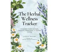 The Herbal Wellness Tracker: A Gentle Guide to Daily Support, Awareness, & Herbal Living