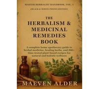 The Herbalism & Medicinal Remedies Book: A Complete Home Apothecary Guide to Herbal Medicine, Healing Herbs, and 200+ Time-Tested Plant-Based Recipes ... Wellness: 1 (Master Herbalist Handbook)