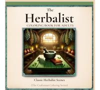 The Herbalist: Classic Herb Garden & Apothecary Scenes - An Adult Coloring Book (The Craftsman Coloring Series)