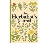 The Herbalist’s Journal: A Blank Notebook for Herbal Recipes, Plant Notes, and Natural Remedies | Lined Pages for Herbal Study, Foraging Logs, and Botanical Writing