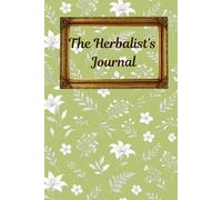 The Herbalist’s Journal: A Blank Notebook for Herbal Recipes, Plant Notes, and Natural Remedies | Lined Pages for Herbal Study, Foraging Logs, and Botanical Writing