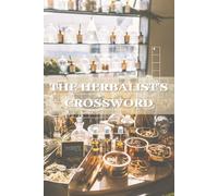 THE HERBALIST'S CROSSWORD: Botanical Challenges from Herbs, Spices, Apothecary Traditions & Natural Healing | 124 Pages, 50+ Puzzles | 6 x 9 Inches, Large Print Edition | Solutions Included