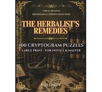 The Herbalist's Remedies: 100 Renaissance Cryptogram Puzzles - Easy, Journeyman & Master · Renaissance Cipher Collection Volume V