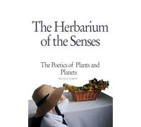 The Herbarium of the Senses: The Poetics of Plants and Planets (The Slow Herbarium Series)