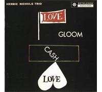 The Herbie Nichols Trio - Love, Gloom, Cash, Love