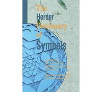The Herder Dictionary of Symbols: Symbols from Art, Archaeology, Mythology, Literature, and Religion