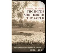 The Herds Shot Round the World: Native Breeds and the British Empire, 1800-1900 (Flows, Migrations, and Exchanges)