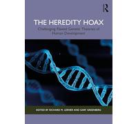 The Heredity Hoax: Challenging Flawed Genetic Theories of Human Development