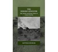 The Herero Genocide: War, Emotion, and Extreme Violence in Colonial Namibia: 31 (War and Genocide, 31)