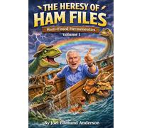 The Heresy of Ham Files: Ham-Fisted Hermeneutics: Volume 1: My Adventures in AiG Blogging