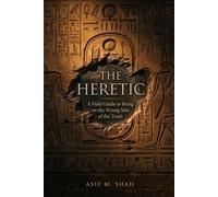 The Heretic: A Field Guide to Being on the Wrong Side of the Truth